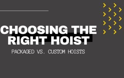 CHOOSING THE RIGHT HOIST: PACKAGED VS. CUSTOM HOISTS